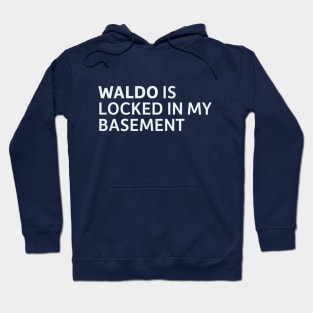 Waldo is Locked in my Basement Hoodie